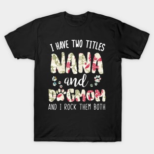 I have two titles Nana and dog mom T-Shirt